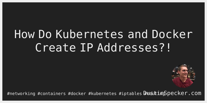 How Do Kubernetes and Docker Create IP Addresses?! | Dustin Specker